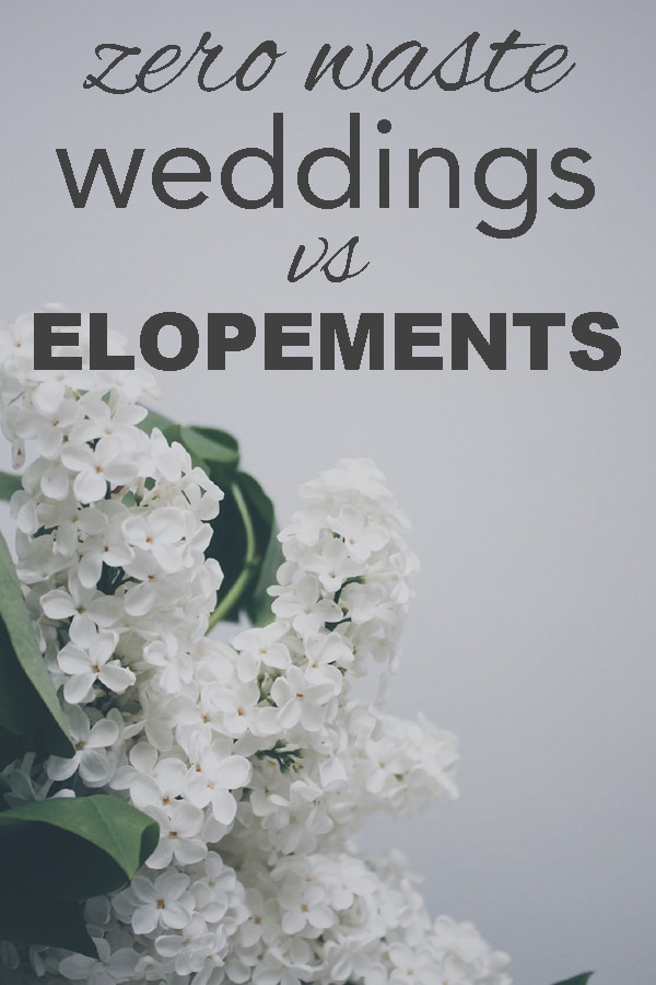 Zero waste weddings vs elopements from www.goingzerowaste.com #zerowaste #weddings #elopment #ecofriendly #gogreen #sustainable #ecoweddings