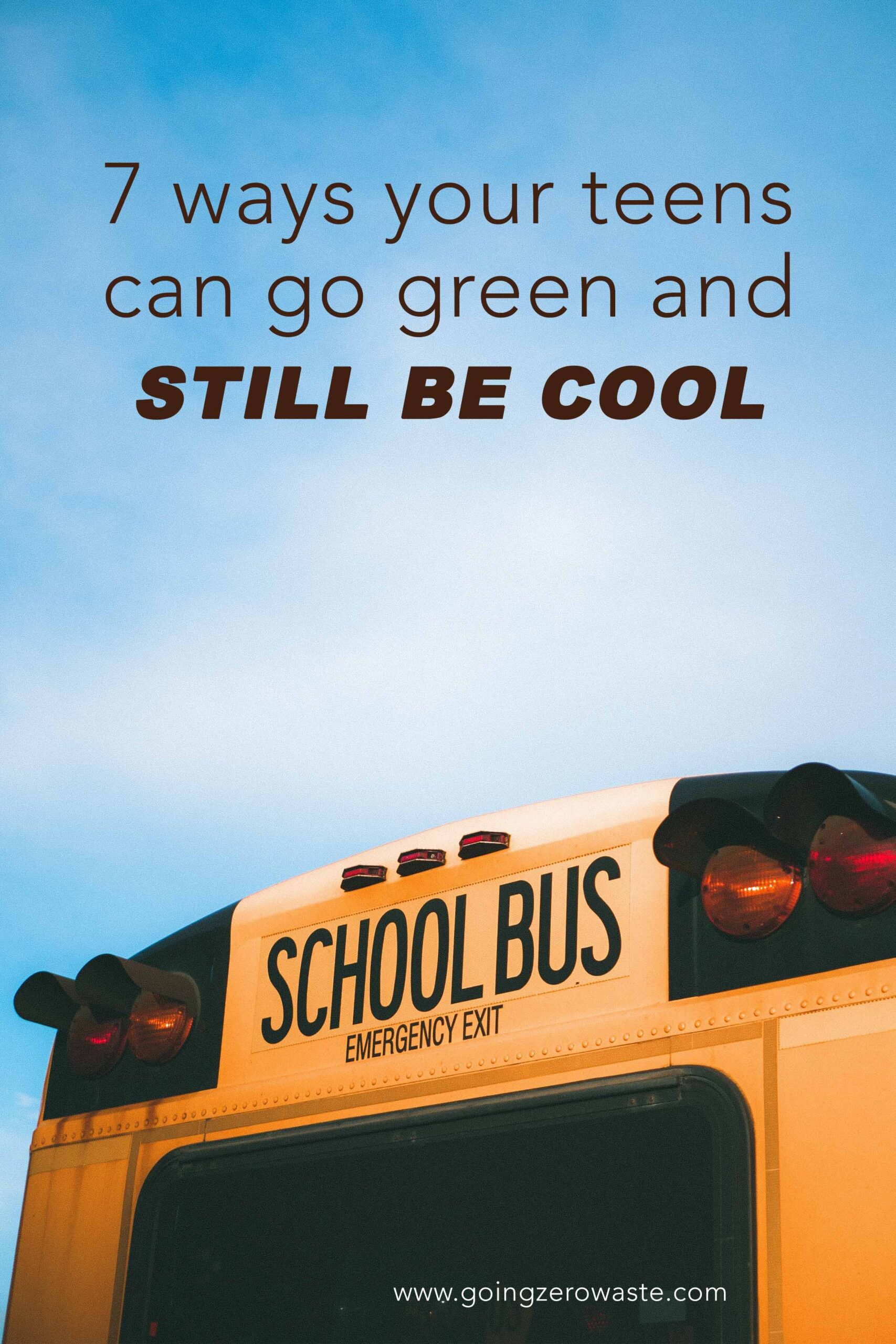 7 Ways Your Teens/Tweens Can Go Green and Still Be Cool from www.goingzerowaste.com #zerowaste #ecofriendly #gogreen #sustainable 
#teens #school #kids #zerowastekids