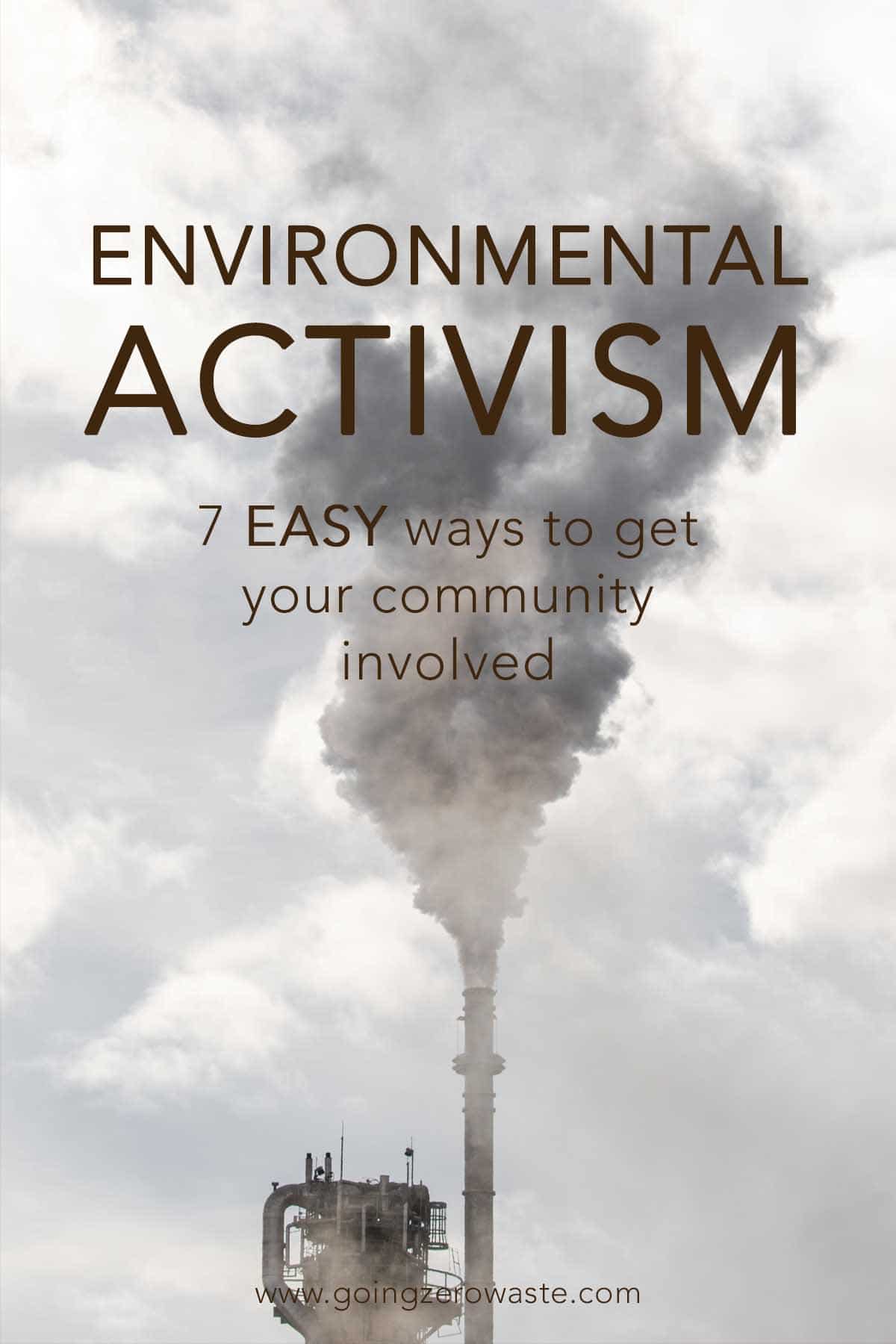 Environmental Activism | 7 Easy Ways to Get Your Community Involved from www.goingzerowaste.com #zerowaste #ecofriendly #gogreen #sustainable 
#ecoactivism #environmentalactivism #activism #activists #getinvolved