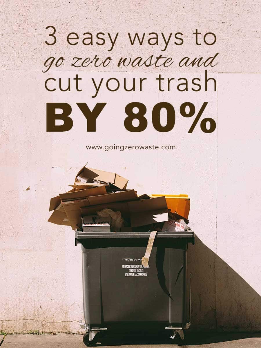 3 Easy Ways to Go Zero Waste and Cut Your Trash by 80% from www.goingzerowaste.com #zerowaste #ecofriendly #gogreen #sustainable 
