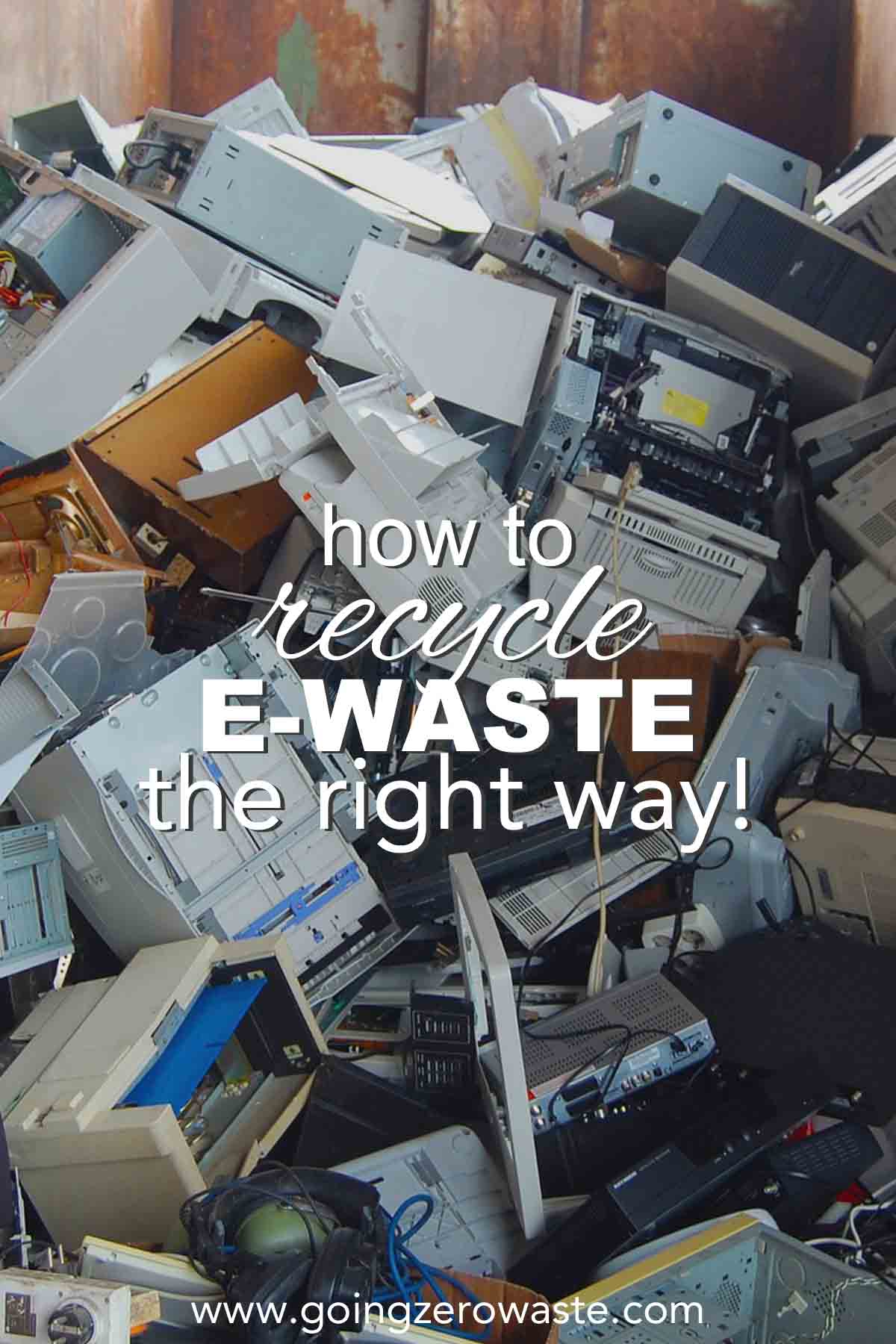 How to Recycle E-Waste the Right Way! from www.goingzerowaste.com #zerowaste #ecofriendly #gogreen #sustainable #ewaste #electronics #recycle