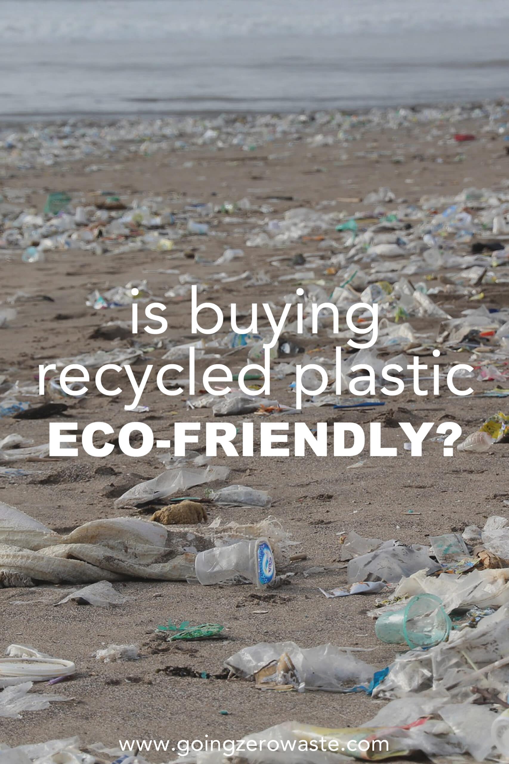 Is Buying Recycled Plastic Eco-Friendly? from www.goingzerowaste.com #zerowaste #ecofriendly #gogreen #sustainable #plastic #recycling
