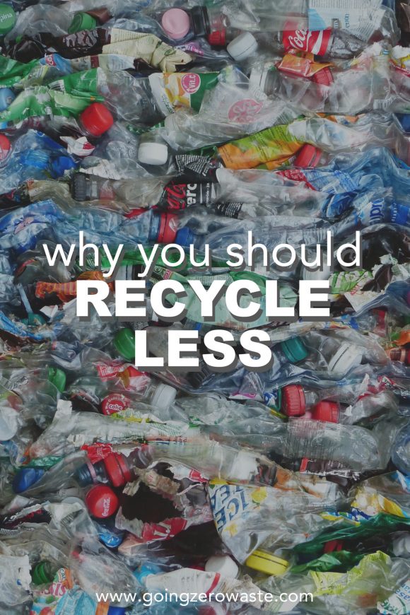 Why You Should Recycle Less - Going Zero Waste