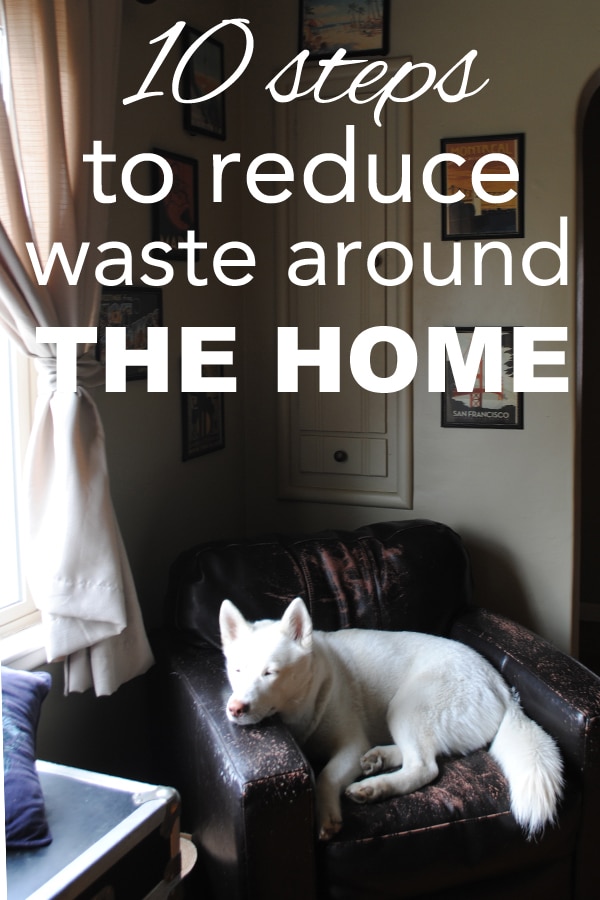 10 steps to reduce waste around the home from www.goingzerowaste.com #zerowaste #ecofriendly #hometips #sustainability #gogreen #athome