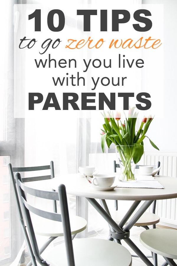 10 tips to go zero waste when you live with your parents from www.goingzerowaste.com #10tips #zerowaste #liveathome #roommates