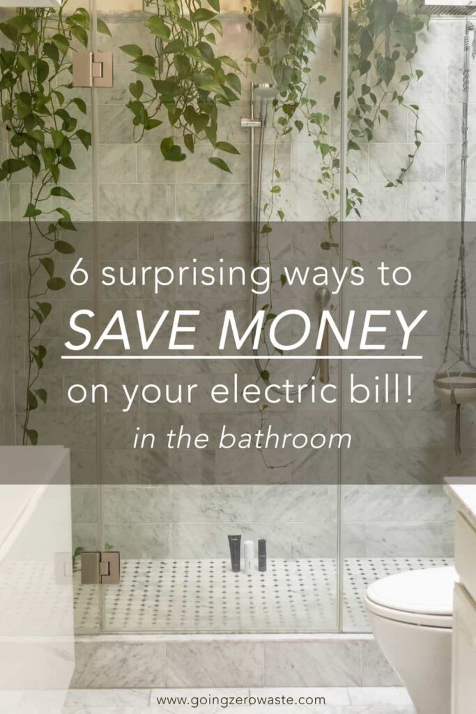 6 Ways to Save Money on Your Electric Bill in the Bathroom from www.goingzerowaste.com #zerowaste #savemoney #electricbill #electricity #frugal #frugalliving #sustainableliving 