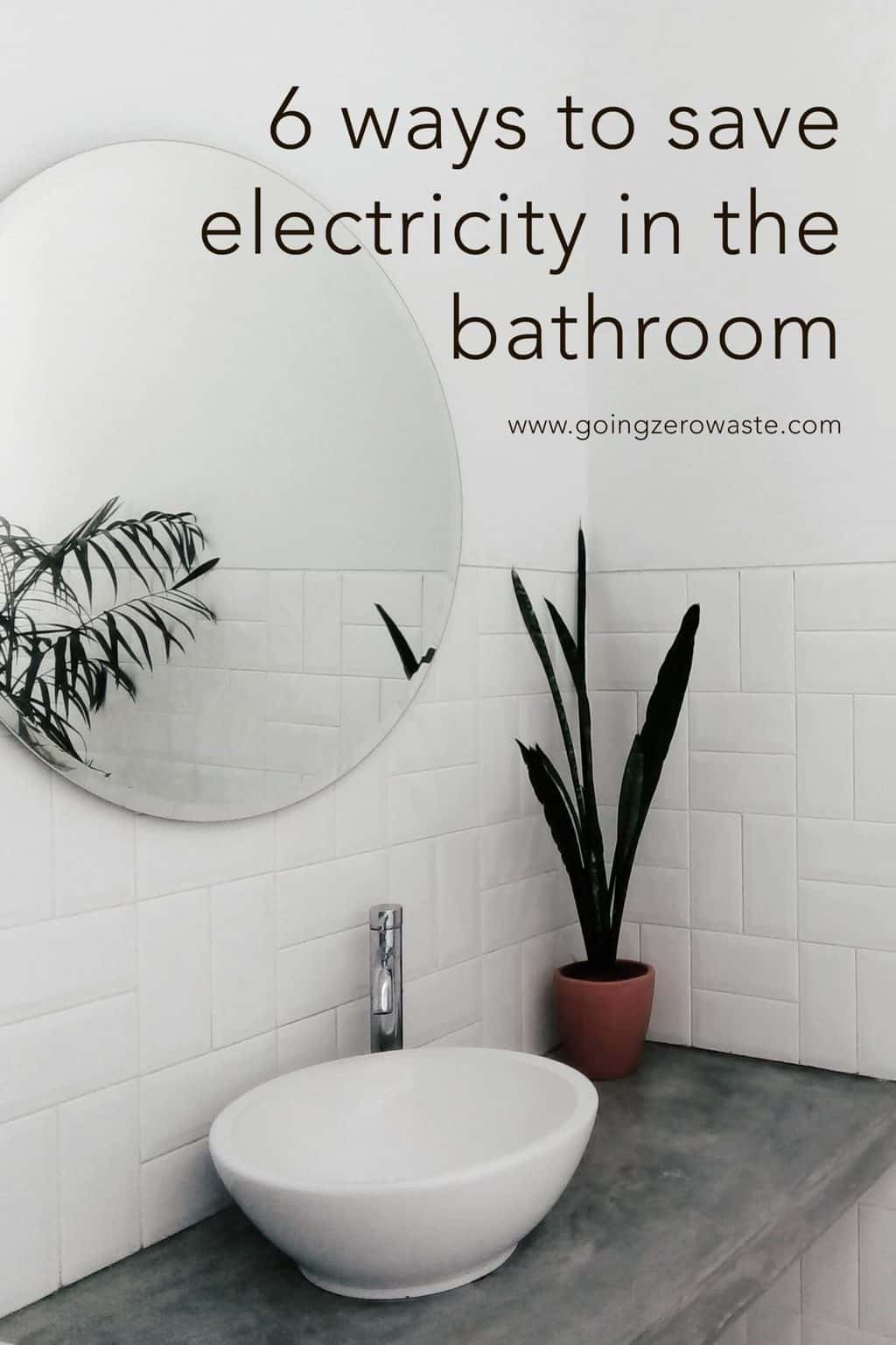 6 Ways to Save Money on Your Electric Bill in the Bathroom from www.goingzerowaste.com #zerowaste #savemoney #electricbill #electricity #frugal #frugalliving #sustainableliving 