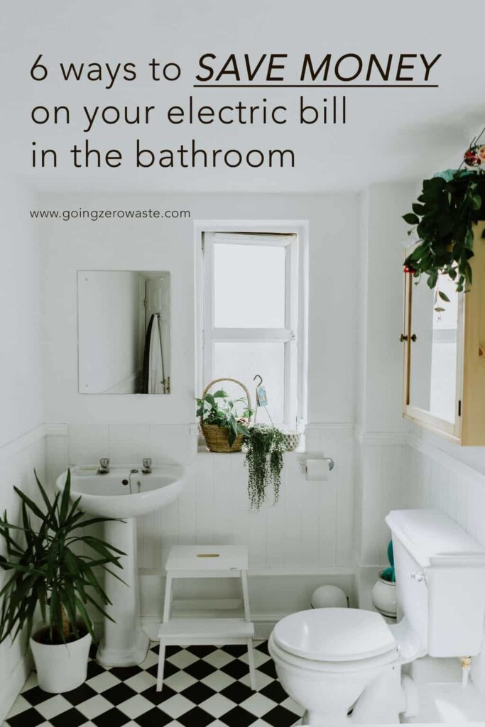 6 Ways to Save Money on Your Electric Bill in the Bathroom from www.goingzerowaste.com #zerowaste #savemoney #electricbill #electricity #frugal #frugalliving #sustainableliving 